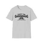 Trust The Groundhog T-Shirt