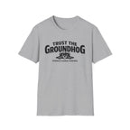Trust The Groundhog T-Shirt